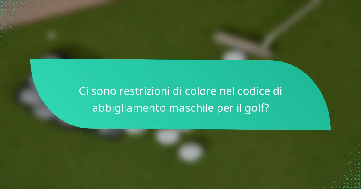 Ci sono restrizioni di colore nel codice di abbigliamento maschile per il golf?