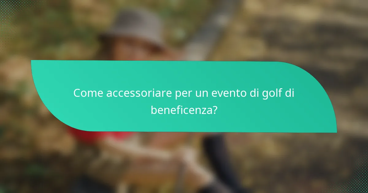 Come accessoriare per un evento di golf di beneficenza?