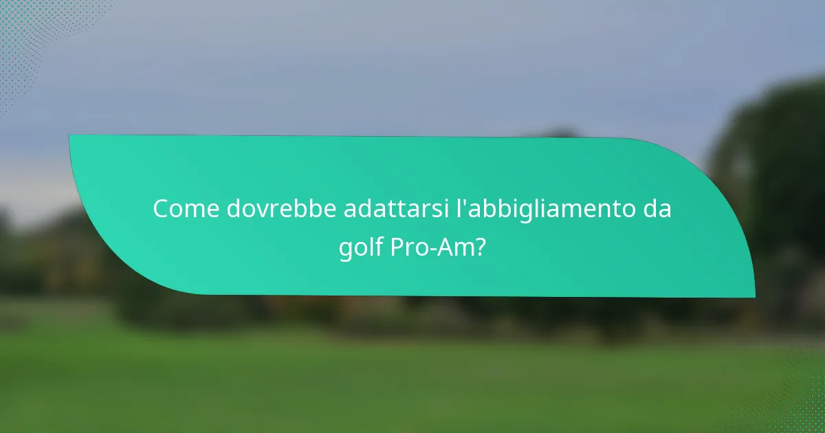 Come dovrebbe adattarsi l'abbigliamento da golf Pro-Am?