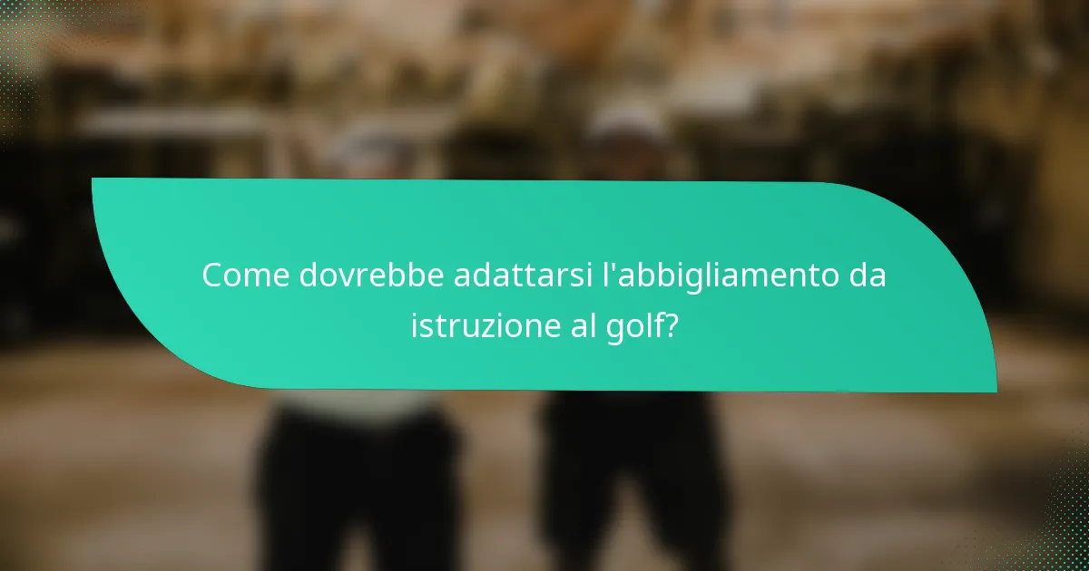 Come dovrebbe adattarsi l'abbigliamento da istruzione al golf?
