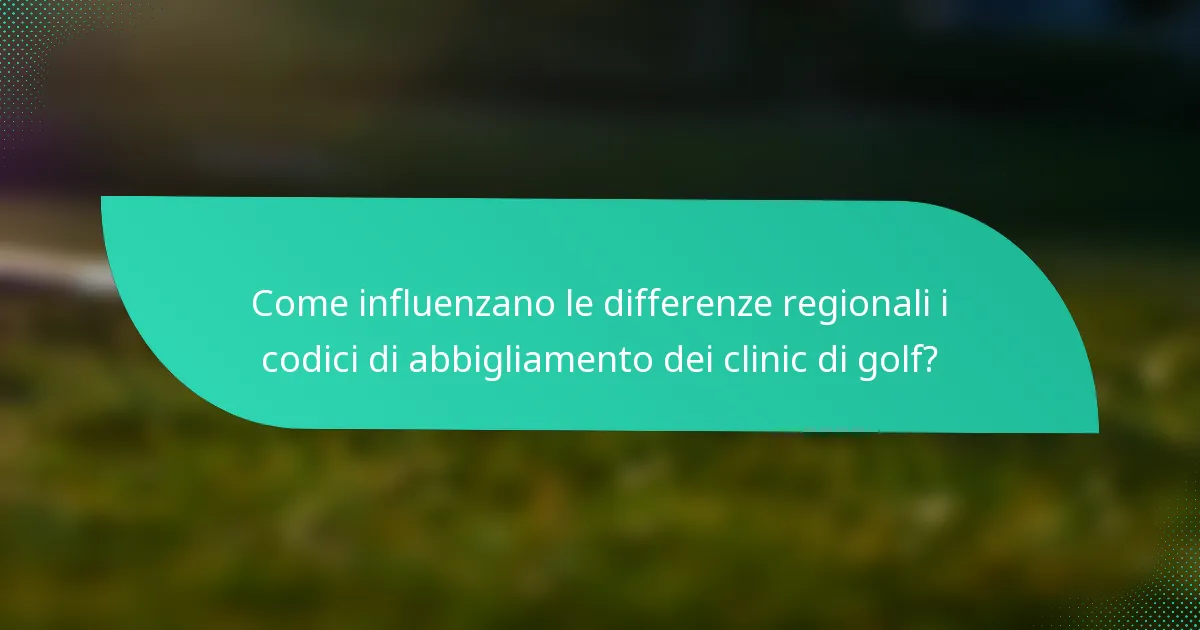Come influenzano le differenze regionali i codici di abbigliamento dei clinic di golf?