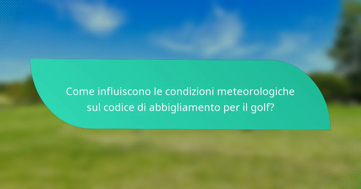 Come influiscono le condizioni meteorologiche sul codice di abbigliamento per il golf?