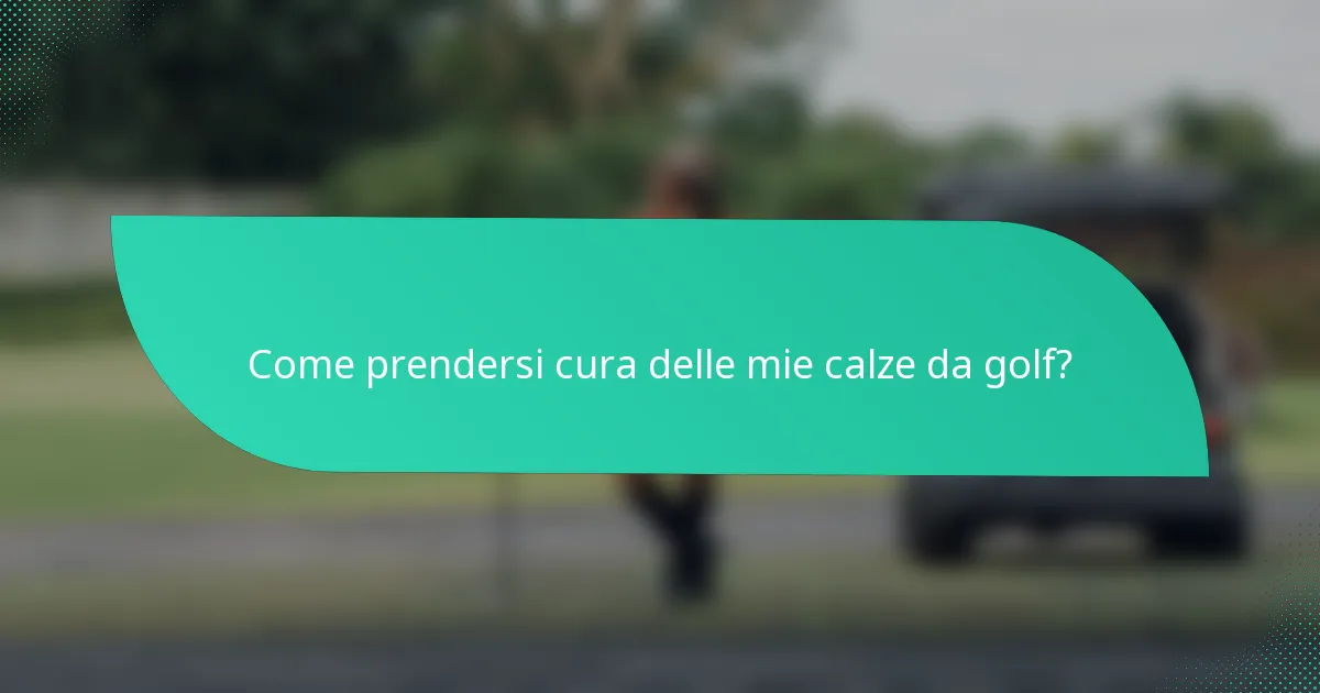 Come prendersi cura delle mie calze da golf?