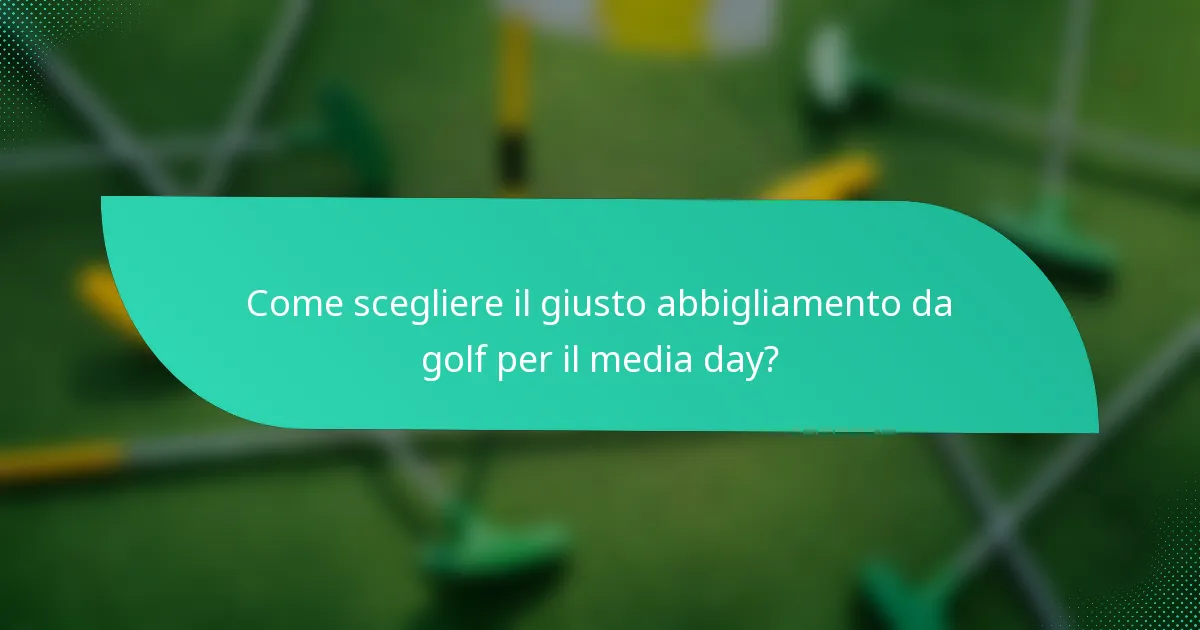 Come scegliere il giusto abbigliamento da golf per il media day?