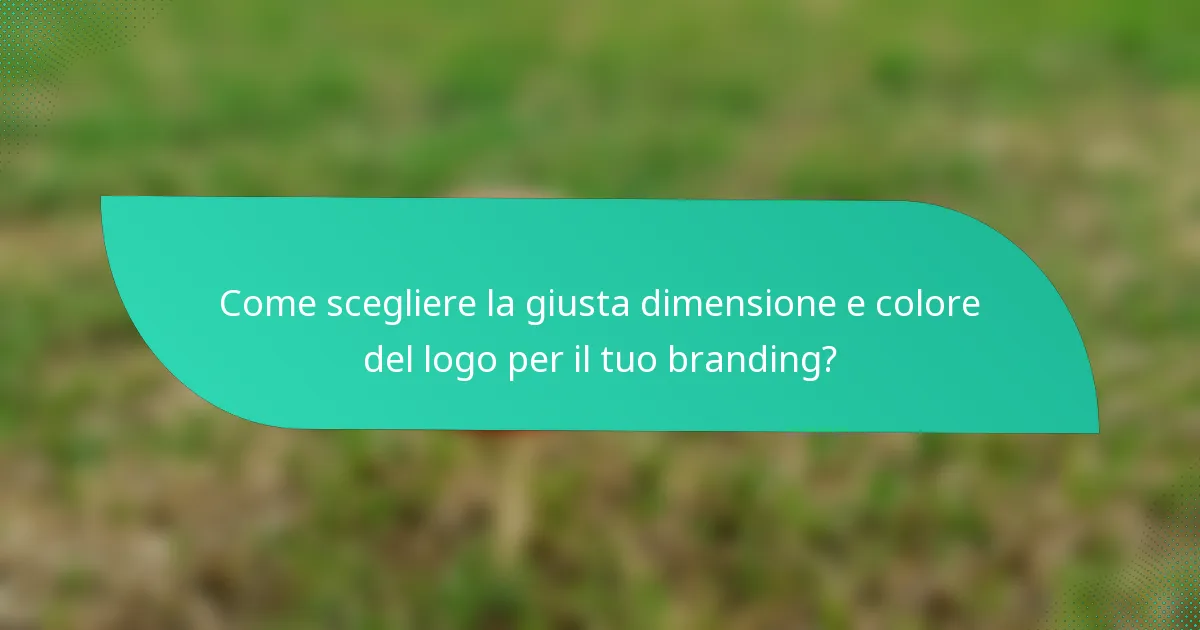 Come scegliere la giusta dimensione e colore del logo per il tuo branding?