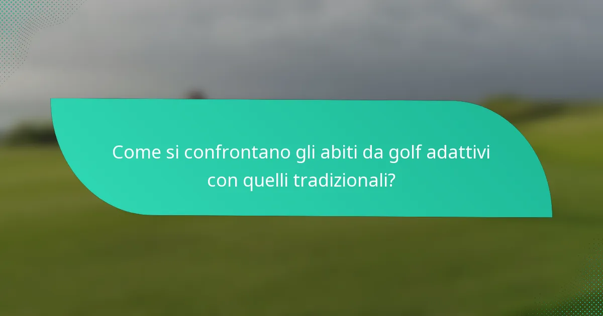 Come si confrontano gli abiti da golf adattivi con quelli tradizionali?