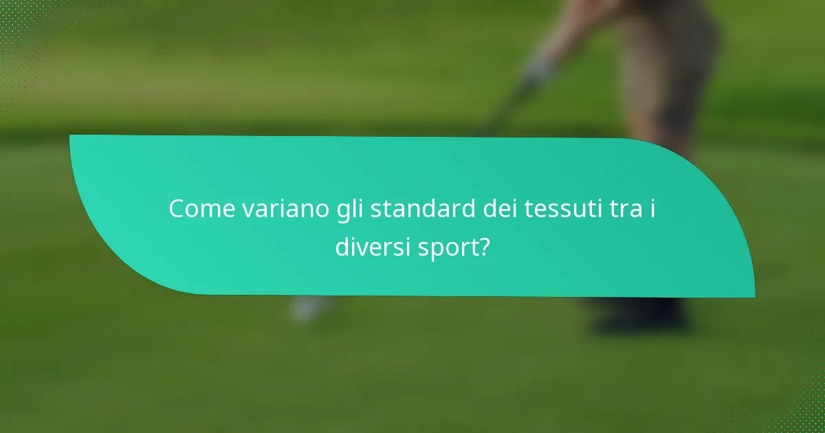 Come variano gli standard dei tessuti tra i diversi sport?