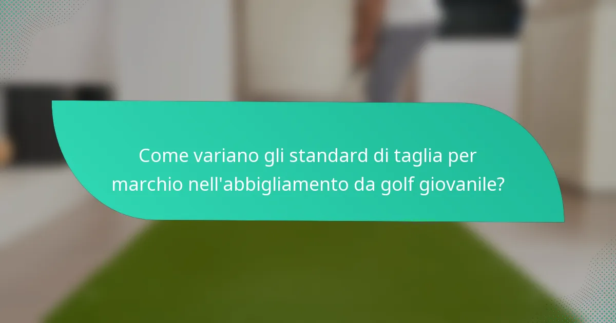 Come variano gli standard di taglia per marchio nell'abbigliamento da golf giovanile?