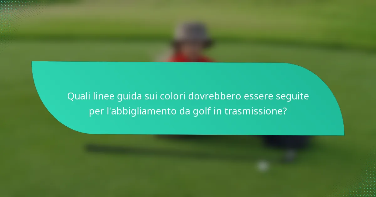 Quali linee guida sui colori dovrebbero essere seguite per l'abbigliamento da golf in trasmissione?