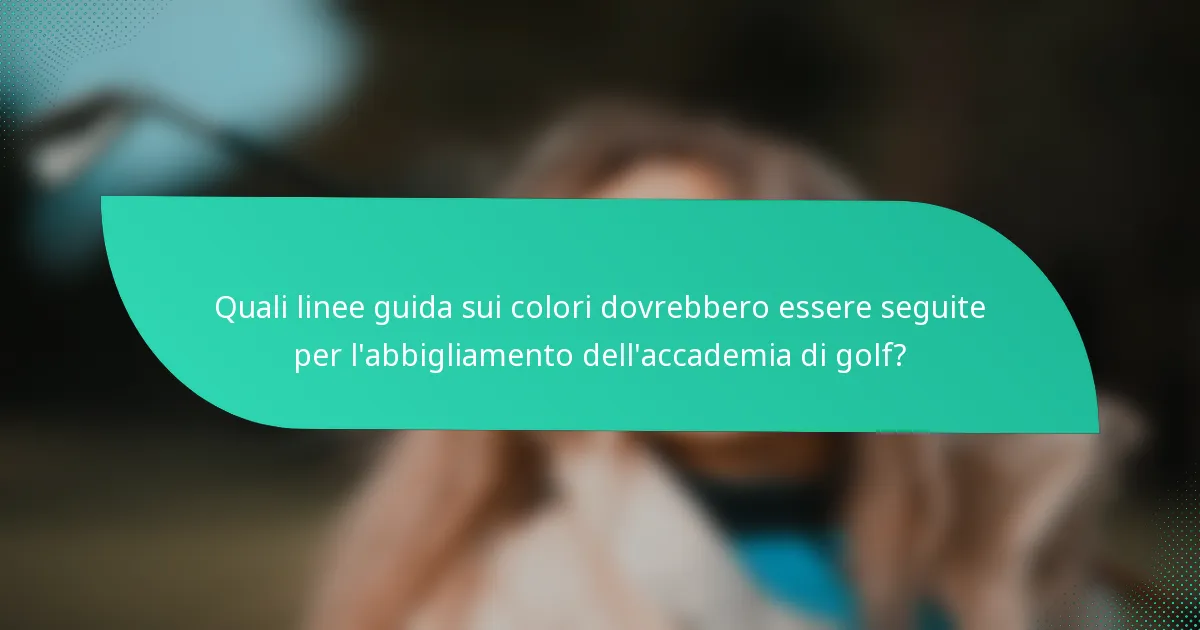 Quali linee guida sui colori dovrebbero essere seguite per l'abbigliamento dell'accademia di golf?