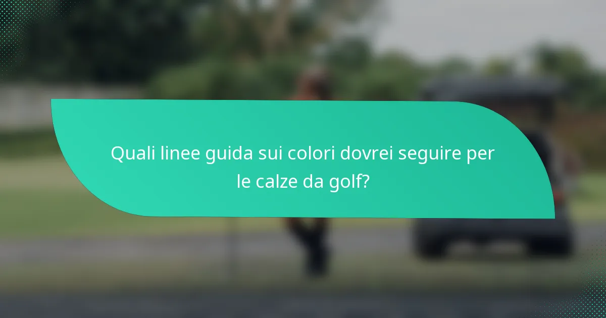 Quali linee guida sui colori dovrei seguire per le calze da golf?