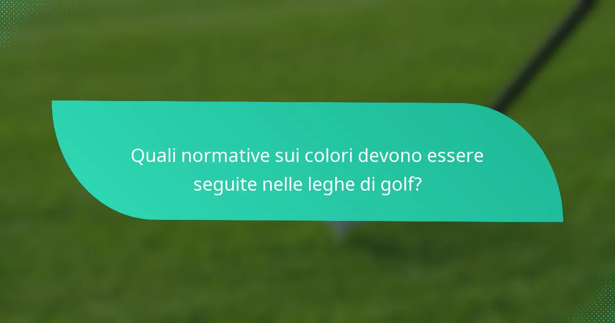 Quali normative sui colori devono essere seguite nelle leghe di golf?