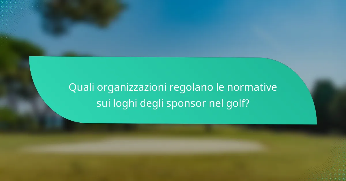 Quali organizzazioni regolano le normative sui loghi degli sponsor nel golf?