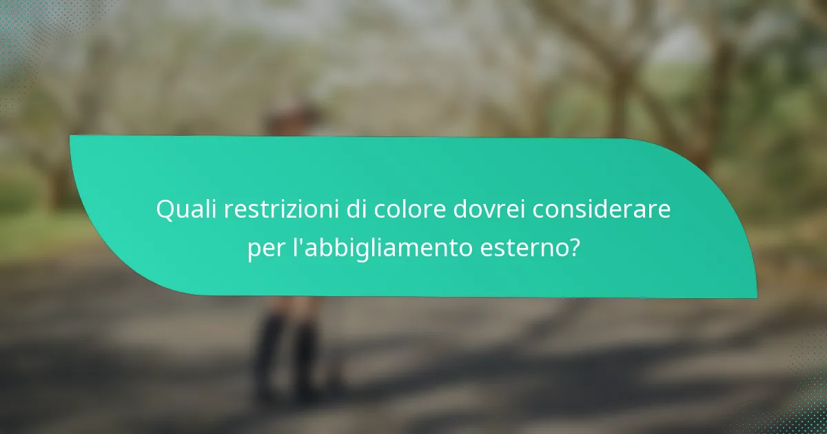 Quali restrizioni di colore dovrei considerare per l'abbigliamento esterno?