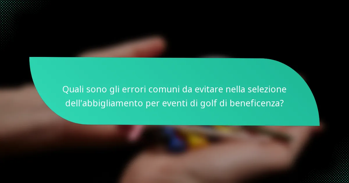 Quali sono gli errori comuni da evitare nella selezione dell'abbigliamento per eventi di golf di beneficenza?