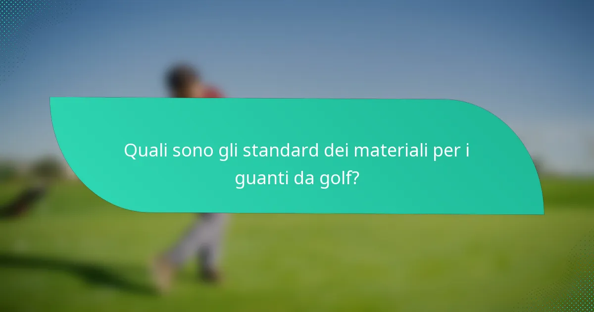 Quali sono gli standard dei materiali per i guanti da golf?