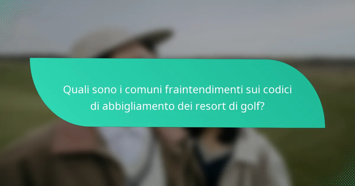 Quali sono i comuni fraintendimenti sui codici di abbigliamento dei resort di golf?