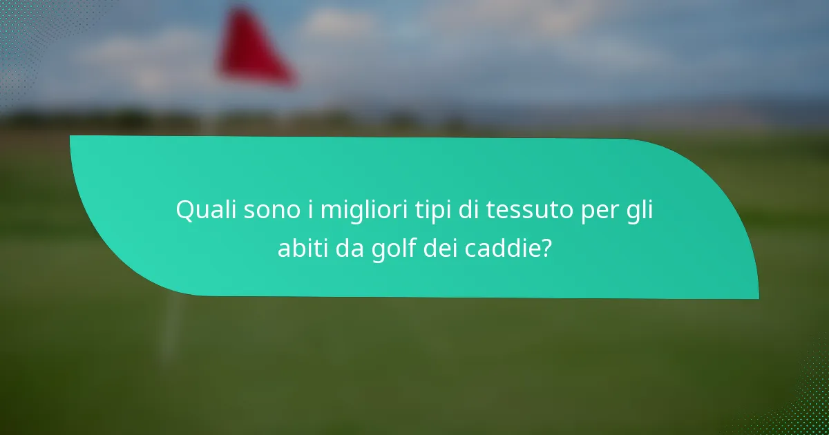 Quali sono i migliori tipi di tessuto per gli abiti da golf dei caddie?
