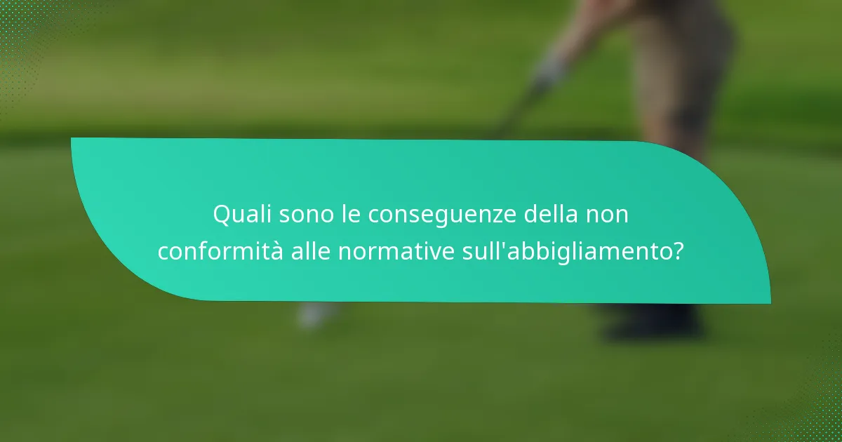 Quali sono le conseguenze della non conformità alle normative sull'abbigliamento?