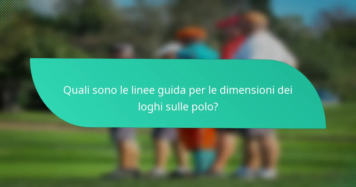 Quali sono le linee guida per le dimensioni dei loghi sulle polo?