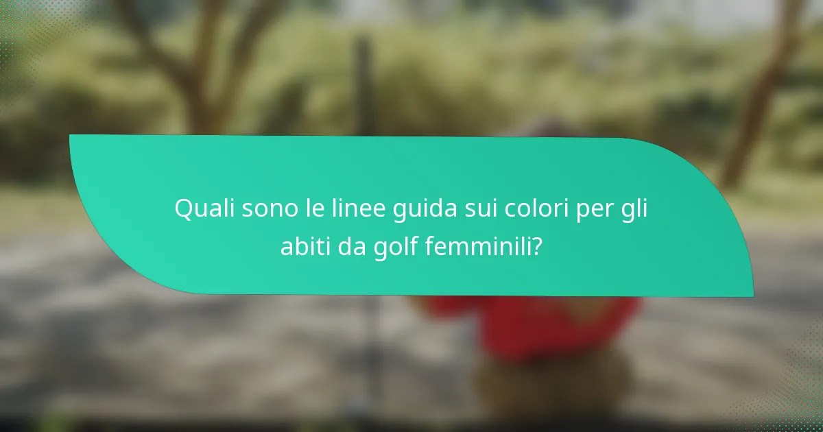 Quali sono le linee guida sui colori per gli abiti da golf femminili?