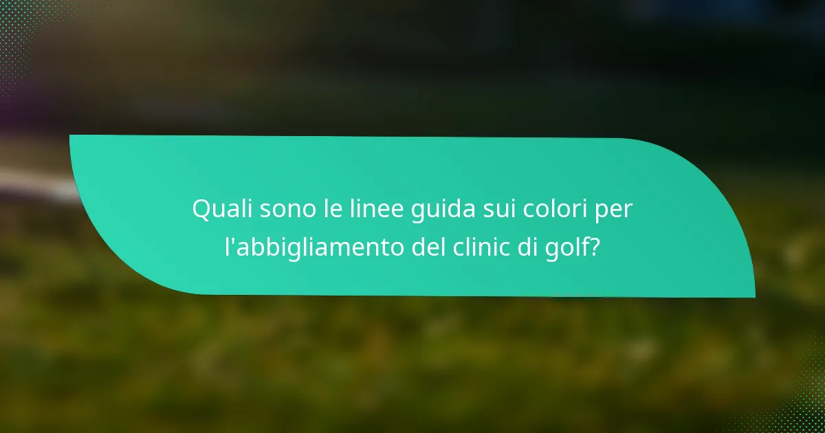Quali sono le linee guida sui colori per l'abbigliamento del clinic di golf?