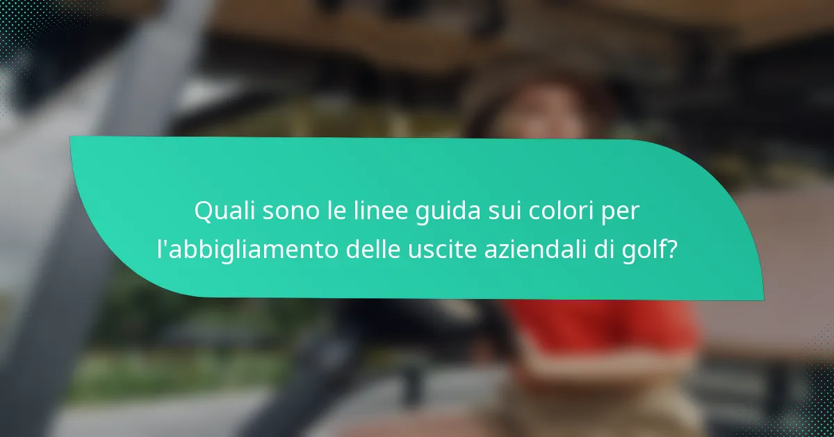 Quali sono le linee guida sui colori per l'abbigliamento delle uscite aziendali di golf?