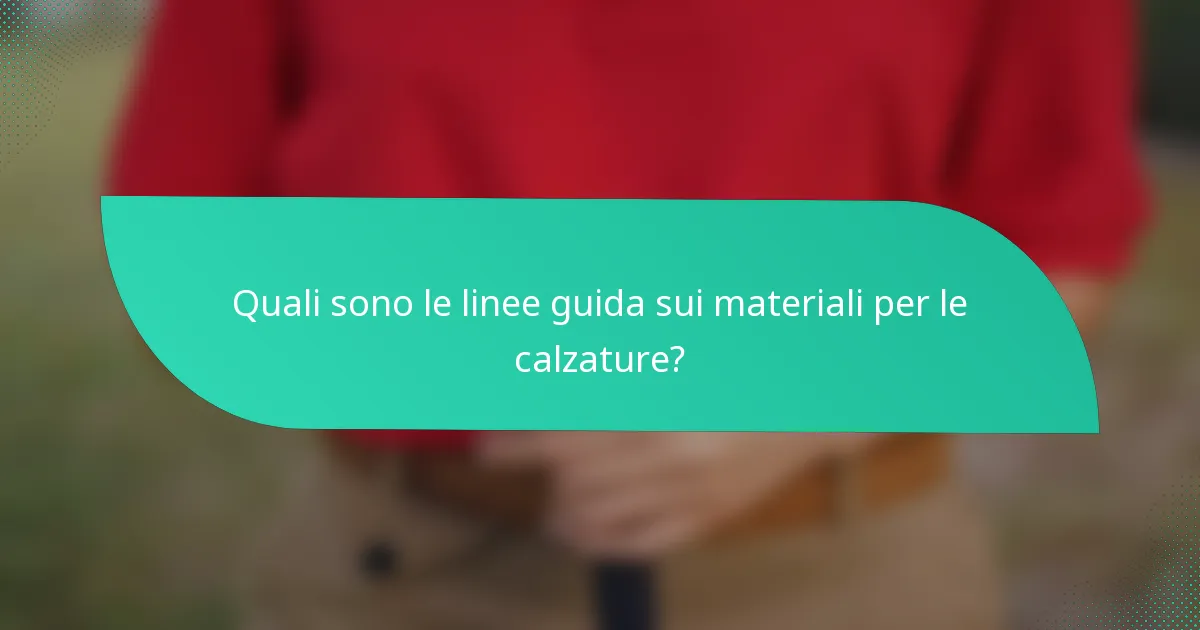 Quali sono le linee guida sui materiali per le calzature?
