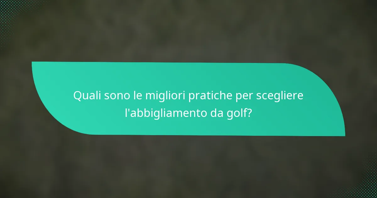 Quali sono le migliori pratiche per scegliere l'abbigliamento da golf?