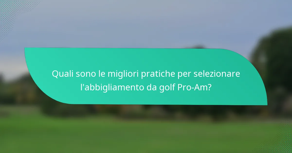 Quali sono le migliori pratiche per selezionare l'abbigliamento da golf Pro-Am?