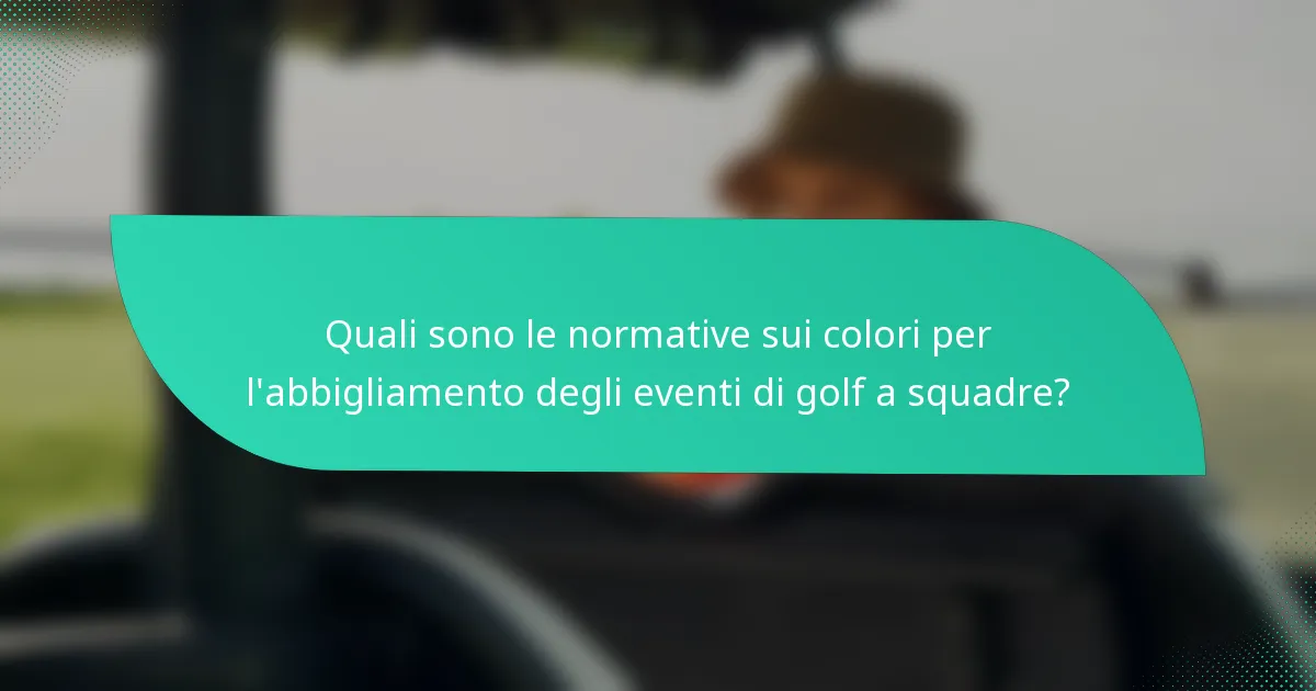 Quali sono le normative sui colori per l'abbigliamento degli eventi di golf a squadre?