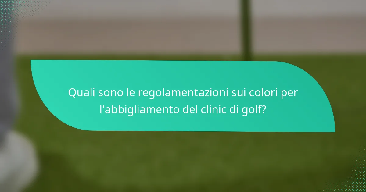 Quali sono le regolamentazioni sui colori per l'abbigliamento del clinic di golf?