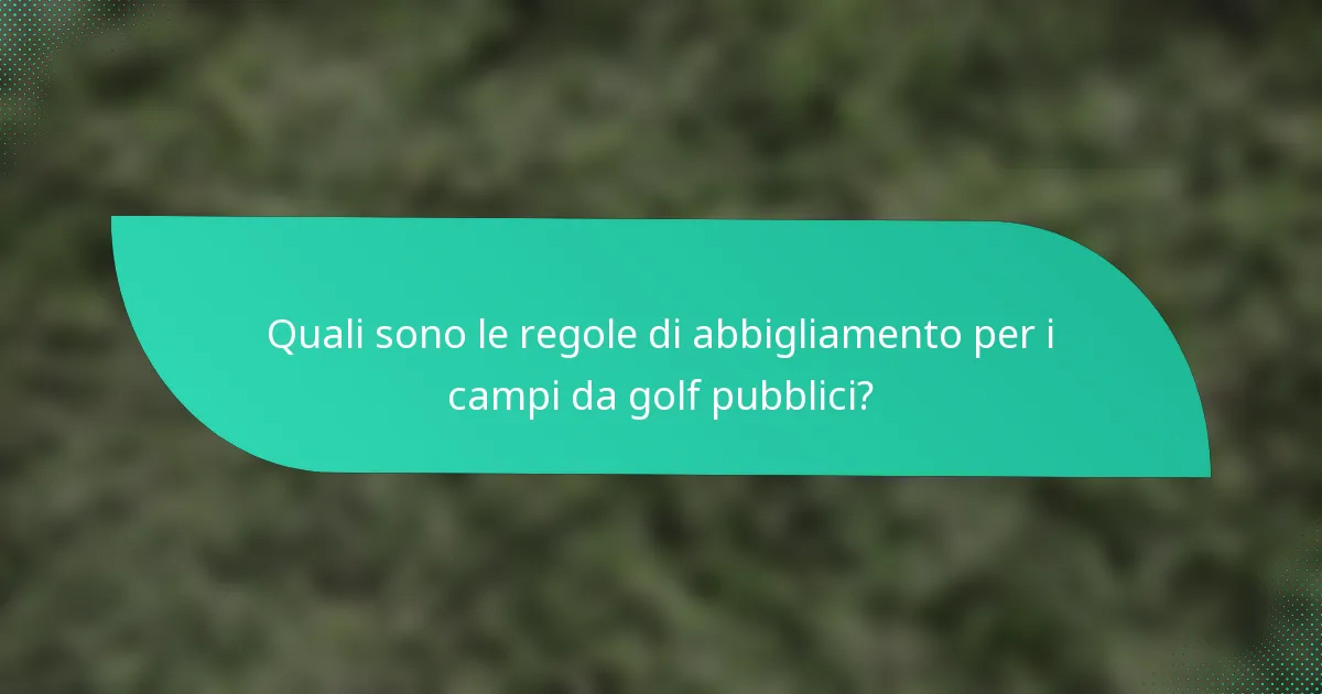 Quali sono le regole di abbigliamento per i campi da golf pubblici?