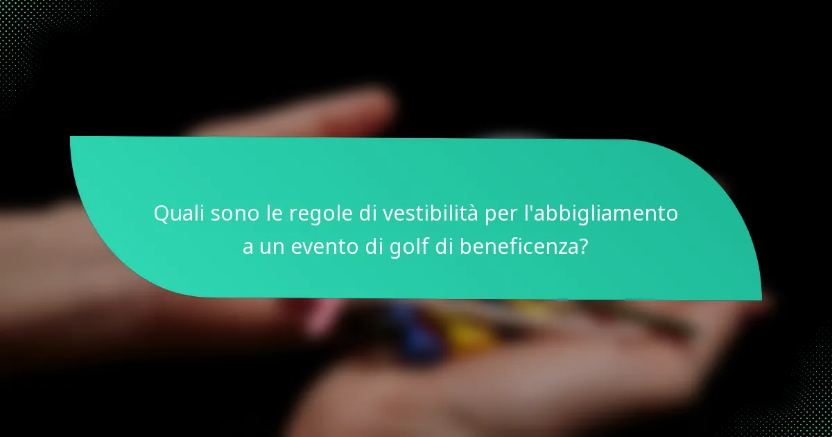 Quali sono le regole di vestibilità per l'abbigliamento a un evento di golf di beneficenza?