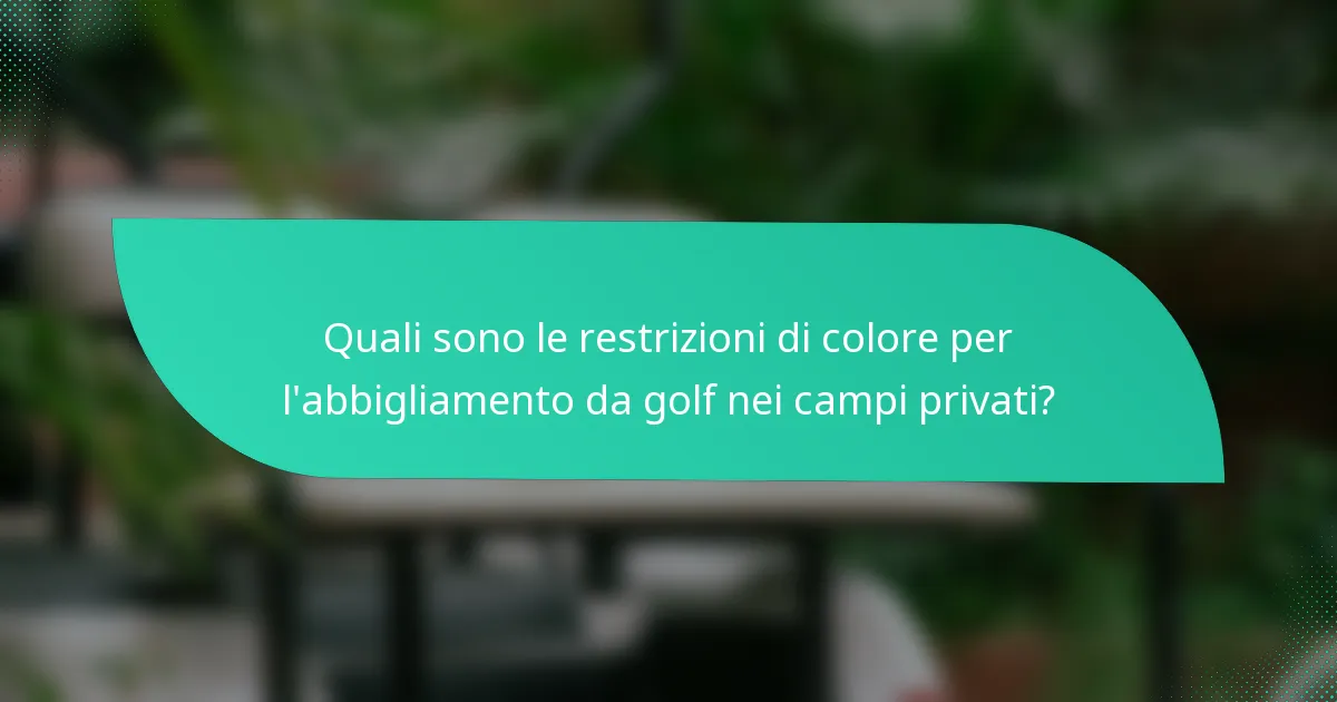 Quali sono le restrizioni di colore per l'abbigliamento da golf nei campi privati?