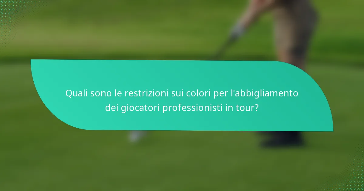 Quali sono le restrizioni sui colori per l'abbigliamento dei giocatori professionisti in tour?