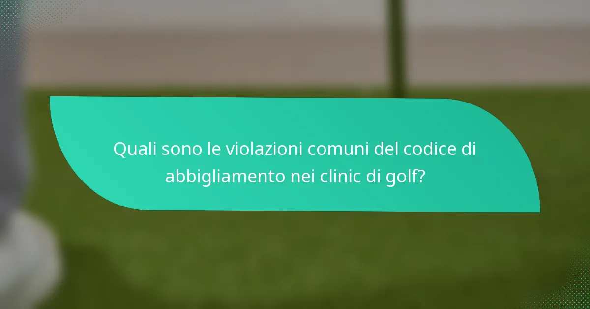 Quali sono le violazioni comuni del codice di abbigliamento nei clinic di golf?