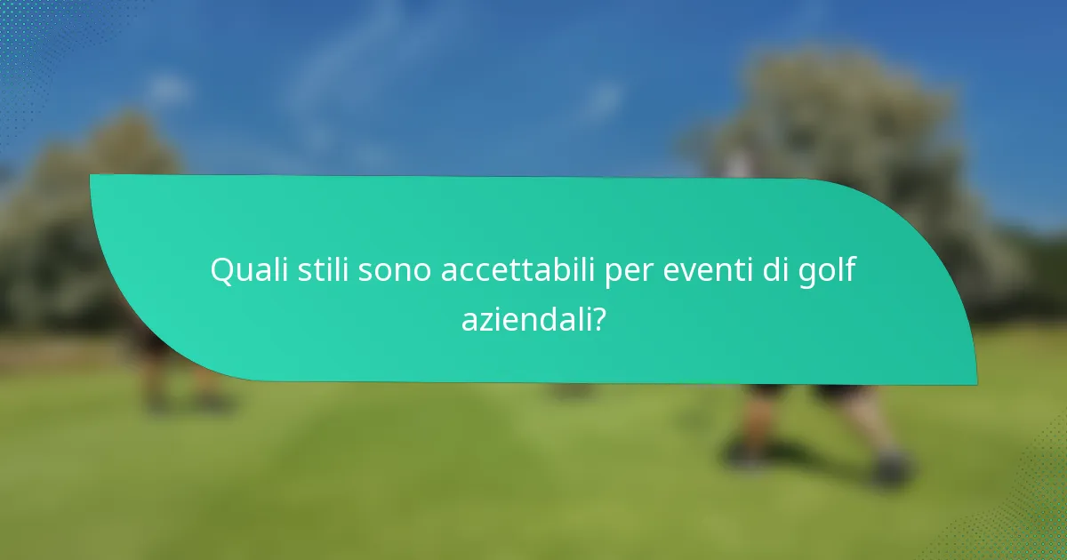 Quali stili sono accettabili per eventi di golf aziendali?