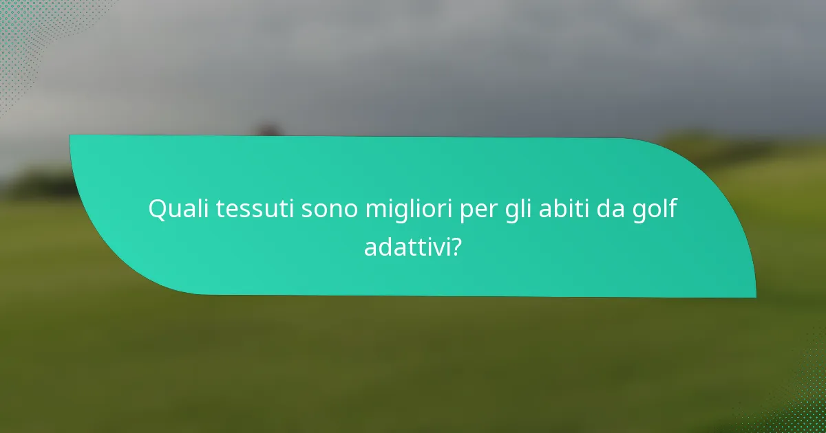 Quali tessuti sono migliori per gli abiti da golf adattivi?