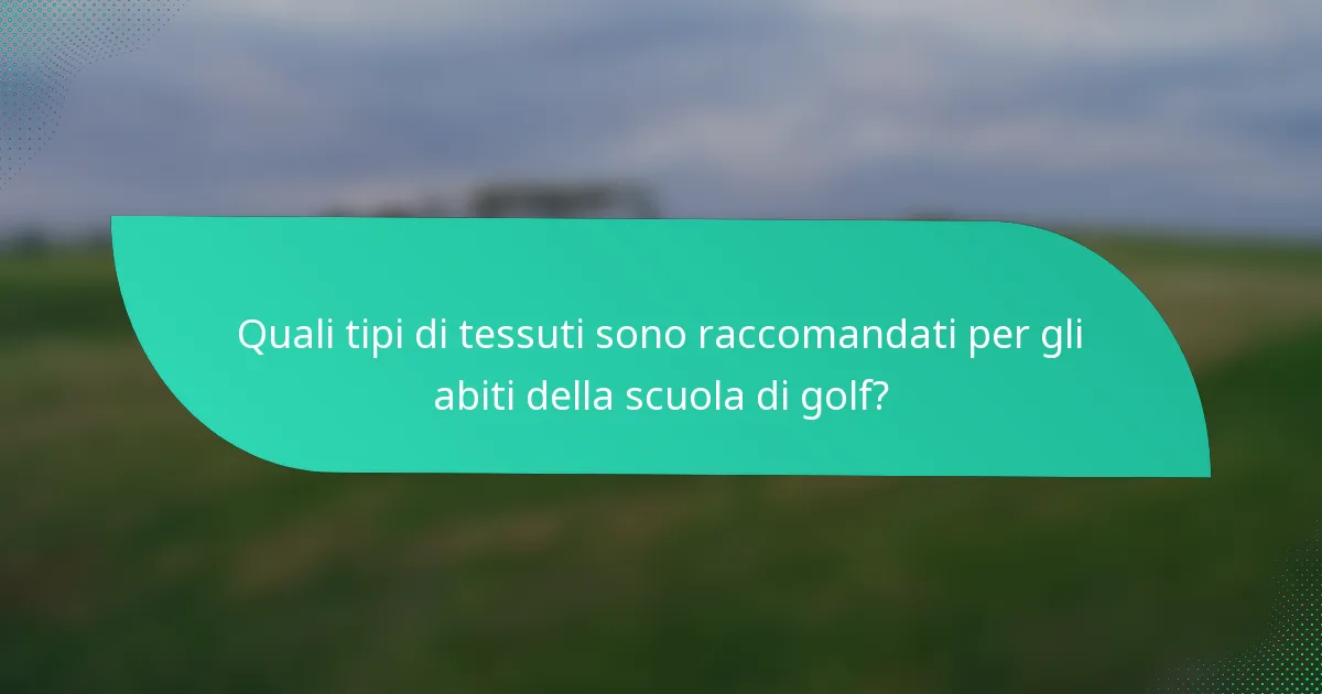 Quali tipi di tessuti sono raccomandati per gli abiti della scuola di golf?