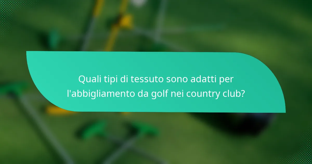 Quali tipi di tessuto sono adatti per l'abbigliamento da golf nei country club?